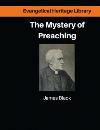 Книга The Mystery of Preaching: Lectures on Evangelical Preaching by James Black Dr James Black DD