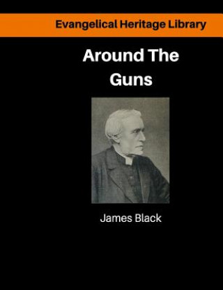 Kniha Around the Guns: Sundays in Camp Sermons Dr James Black DD