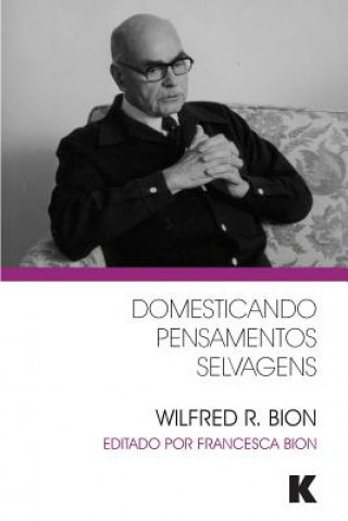 Könyv Domesticando Pensamentos Selvagens Wilfred R Bion