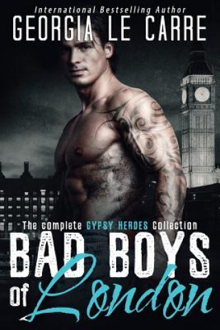 Carte Bad Boys of London: The Complete GYPSY HEROES Collection Georgia Le Carre