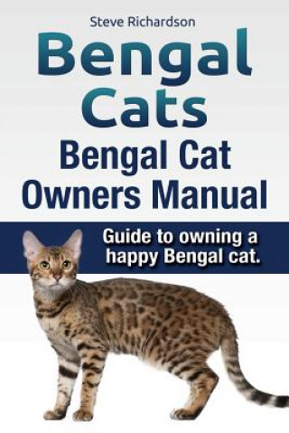 Könyv Bengal Cats. Bengal Cat Owners Manual. Guide to owning a happy Bengal cat. Steve Richardson
