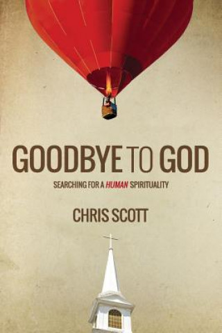 Buch Goodbye To God: Searching for a Human Spirituality Chris Scott