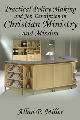 Kniha Practical Policy Making and Job Description in Christian Ministry and Mission Dr Allan P Miller