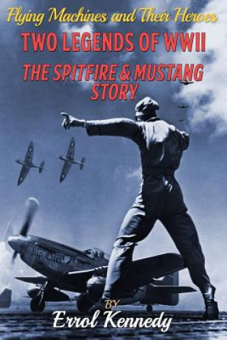 Kniha Two Legends of WWII: The Spitfire and Mustang Story Errol Kennedy