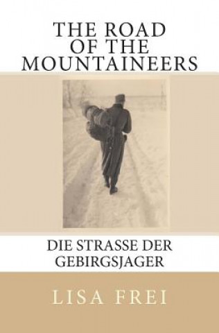 Livre The Road of the Mountaineers: Die Strasse der Gebirgsjager Lisa Frei