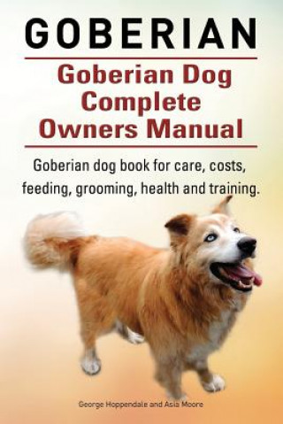 Kniha Goberian. Goberian Dog Complete Owners Manual. Goberian dog book for care, costs, feeding, grooming, health and training. George Hoppendale