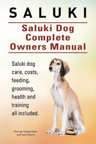 Knjiga Saluki. Saluki Dog Complete Owners Manual. Saluki book for care, costs, feeding, grooming, health and training. George Hoppendale