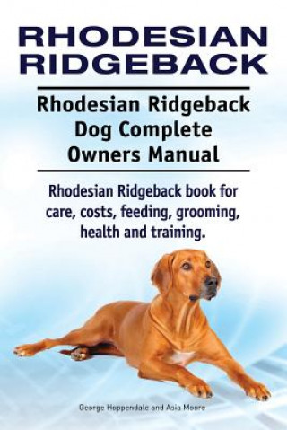 Carte Rhodesian Ridgeback. Rhodesian Ridgeback Dog Complete Owners Manual. Rhodesian Ridgeback book for care, costs, feeding, grooming, health and training. George Hoppendale