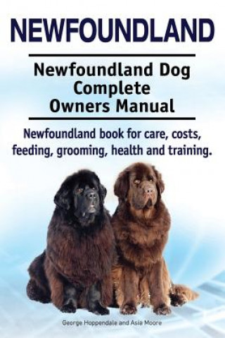 Carte Newfoundland. Newfoundland Dog Complete Owners Manual. Newfoundland book for care, costs, feeding, grooming, health and training. George Hoppendale