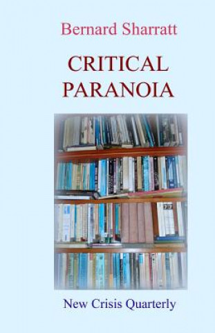 Kniha Critical Paranoia: From 'Lit.Crit.' to Digital Futures Bernard Sharratt