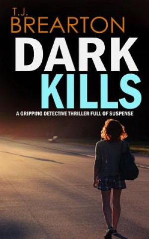Kniha DARK KILLS a gripping detective thriller full of suspense T J Brearton
