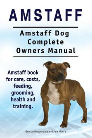Carte Amstaff. Amstaff Dog Complete Owners Manual. Amstaff book for care, costs, feeding, grooming, health and training. George Hoppendale