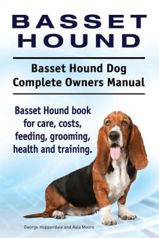Carte Basset Hound. Basset Hound Dog Complete Owners Manual. Basset Hound book for care, costs, feeding, grooming, health and training. George Hoppendale
