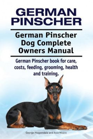 Kniha German Pinscher. German Pinscher Dog Complete Owners Manual. German Pinscher book for care, costs, feeding, grooming, health and training. George Hoppendale