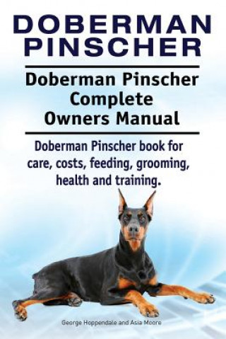 Kniha Doberman Pinscher. Doberman Pinscher Complete Owners Manual. Doberman Pinscher book for care, costs, feeding, grooming, health and training. George Hoppendale