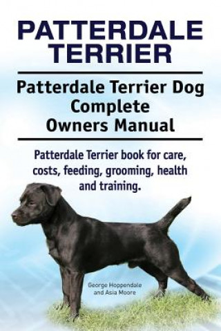 Kniha Patterdale Terrier. Patterdale Terrier Dog Complete Owners Manual. Patterdale Terrier book for care, costs, feeding, grooming, health and training. George Hoppendale