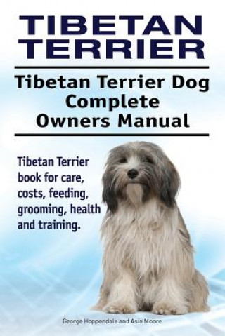 Carte Tibetan Terrier. Tibetan Terrier Dog Complete Owners Manual. Tibetan Terrier book for care, costs, feeding, grooming, health and training. George Hoppendale