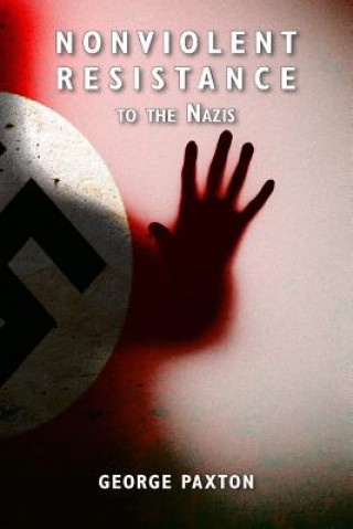 Kniha Nonviolent Resistance to the Nazis George Paxton