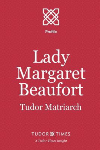 Carte Lady Margaret Beaufort: Tudor Matriarch Tudor Times