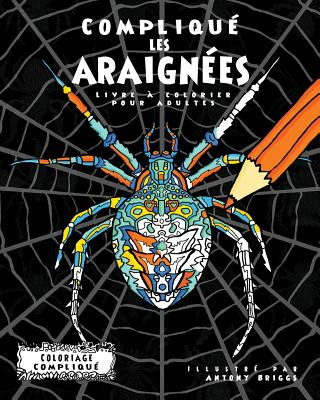 Kniha Compliqué les Araignées: Livre ? colorier pour adultes Coloriage Complique