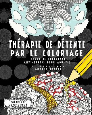 Kniha Thérapie de détente par le coloriage: Livre de coloriage anti-stress pour adultes Antony Briggs