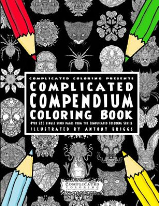 Carte Complicated Compendium Coloring Book: Over 230 single sided pages from the Complicated Coloring Series Complicated Coloring