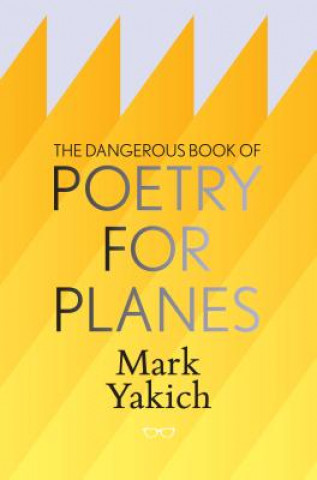 Książka Dangerous Book of Poetry for Planes Mark Yakich