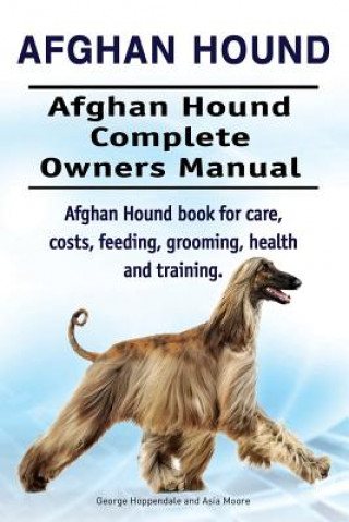 Carte Afghan Hound. Afghan Hound Complete Owners Manual. Afghan Hound book for care, costs, feeding, grooming, health and training. George Hoppendale