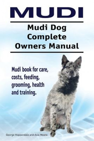 Kniha Mudi. Mudi Dog Complete Owners Manual. Mudi book for care, costs, feeding, grooming, health and training. George Hoppendale