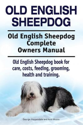 Carte Old English Sheepdog. Old English Sheepdog Complete Owners Manual. Old English Sheepdog book for care, costs, feeding, grooming, health and training. George Hoppendale