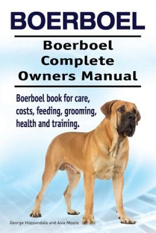 Książka Boerboel. Boerboel Complete Owners Manual. Boerboel book for care, costs, feeding, grooming, health and training. George Hoppendale