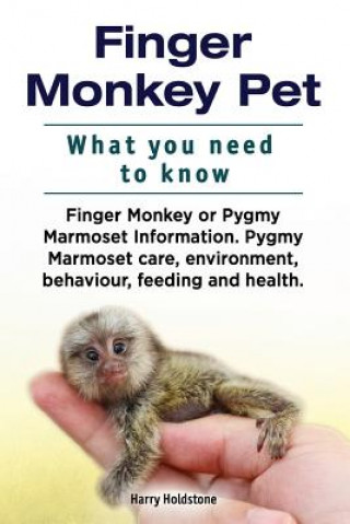Kniha Finger Monkey Pet. WHAT YOU NEED TO KNOW. Finger Monkey or Pygmy Marmoset Information. Pygmy Marmoset care, environment, behaviour, feeding and health Harry Holdstone