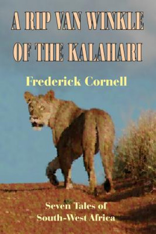 Könyv A Rip Van Winkle Of The Kalahari: Seven Tales Of South-West Africa Frederick Cornell