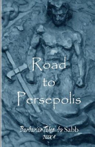 Könyv Barbarian Tales - Book 4 - Road to Persepolis: Barbarian Tales Sabb