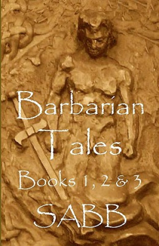 Carte Barbarian Tales - Books 1, 2 & 3 Sabb