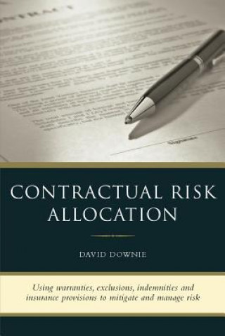 Carte Contractual Risk Allocation: Using warranties, exclusions, indemnities and insurance provisions to mitigate and manage risk David Downie