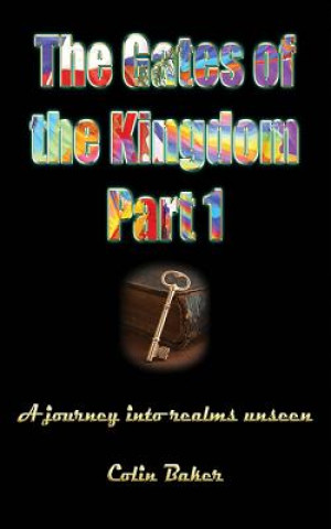 Libro The Gates of the Kingdom Part 1: A Journey into Realms Unseen Colin Russell Baker