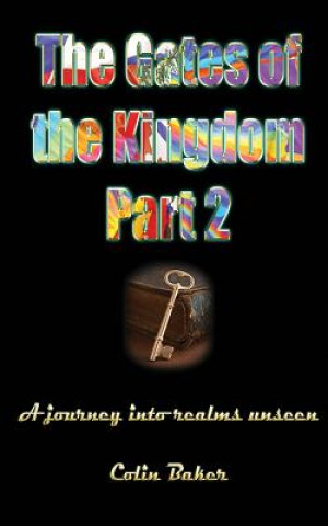 Kniha The Gates of the Kingdom Part 2: A Journey into Realms Unseen Colin Russell Baker