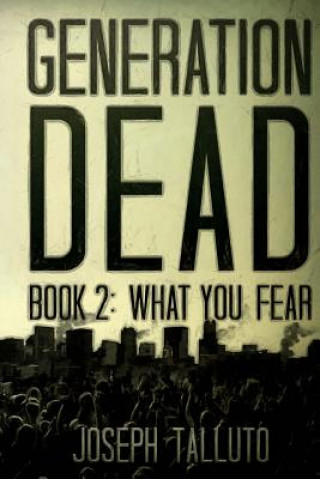 Carte Generation Dead Book 2: What You Fear Joseph Talluto