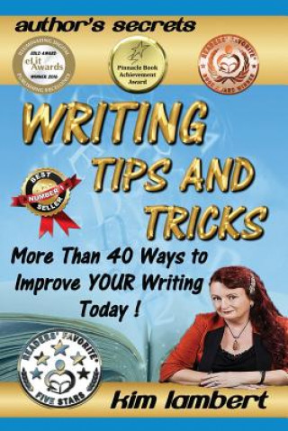 Kniha Writing Tips and Tricks: More Than 40 Ways to Improve YOUR Writing Today! Kim Lambert