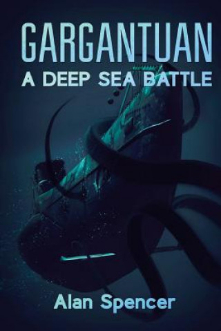 Kniha Gargantuan: A Deep Sea Battle Alan Spencer