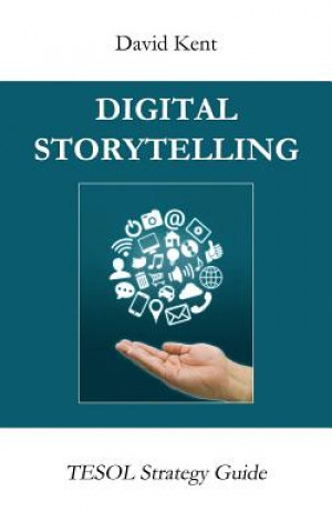 Kniha Digital Storytelling: Tesol Strategy Guide David Kent