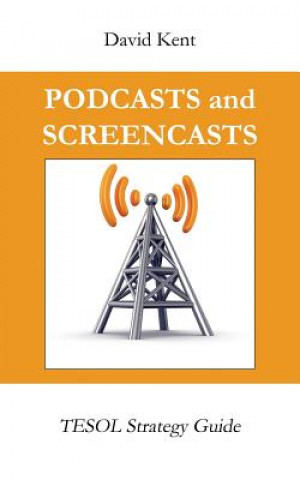 Libro Podcasts and Screencasts: Tesol Strategy Guide David Bradley Kent