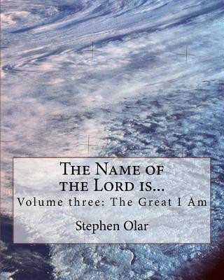 Kniha The Name of the Lord is...: Volume three: The Great I Am Stephen Olar