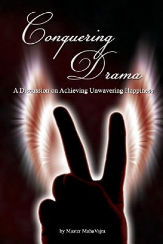 Kniha Conquering Drama: A discussion on Achieving Unwavering Happiness Maha Vajra