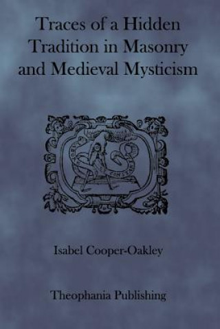 Książka Traces of a Hidden Tradition in Masonry and Medieval Mysticism Isabel Cooper-Oakley