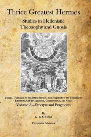 Книга Thrice Greatest Hermes: Studies in Hellenistic Theosophy and Gnosis G R S Mead