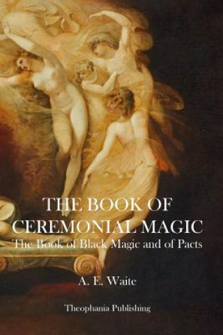 Kniha The Book of Ceremonial Magic Arthur Edward Waite