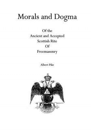 Livre Morals and Dogma: Of the Ancient and Accepted Scottish Rite Of Freemasonry Albert Pike