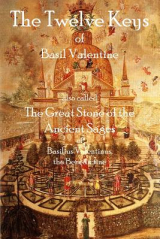 Kniha The Twelve Keys of Basil Valentine: The Great Stone of the Ancient Sages Basil Valentine